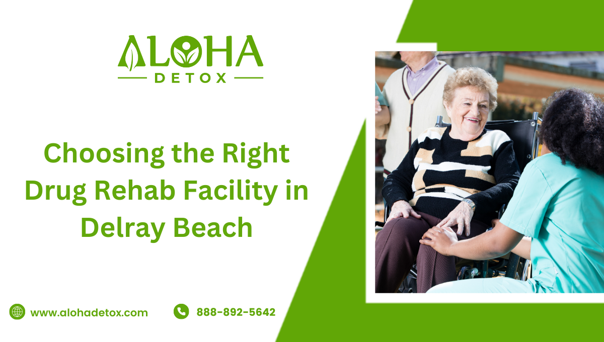 Choosing the Right Drug Rehab Facility in Delray Beach for Your Recovery Journey