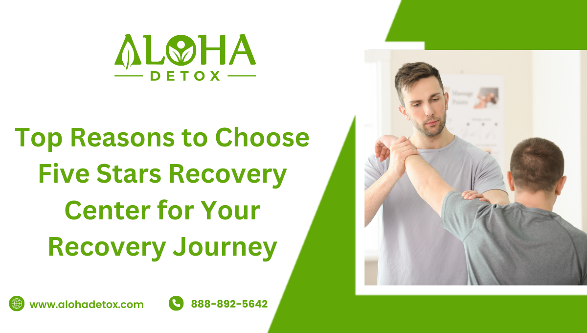 Top Reasons to Choose Five Stars Recovery Center for Your Recovery Journey