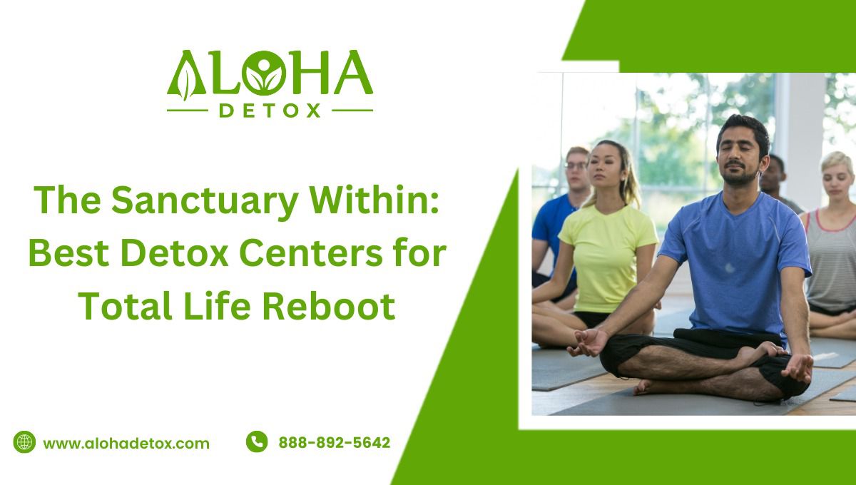 The Sanctuary Within Best Detox Centers for Total Life Reboot