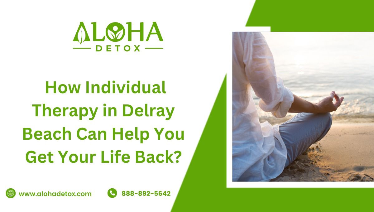 How Individual Therapy in Delray Beach Can Help You Get Your Life Back?