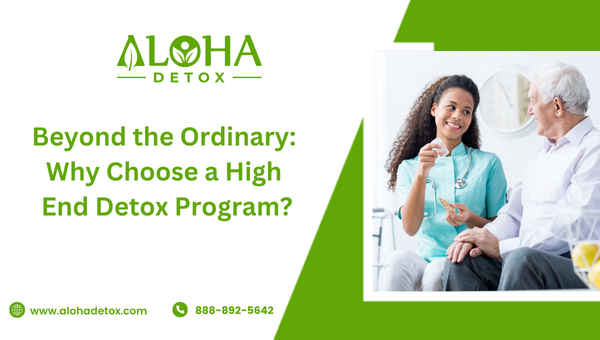 Beyond the Ordinary: Why Choose a High End Detox Program?